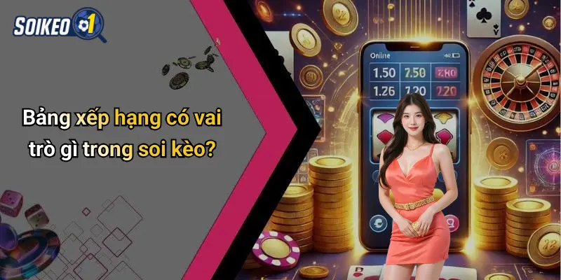 Bảng xếp hạng có vai trò gì trong soi kèo?