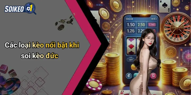 Các loại kèo nổi bật khi soi kèo đức