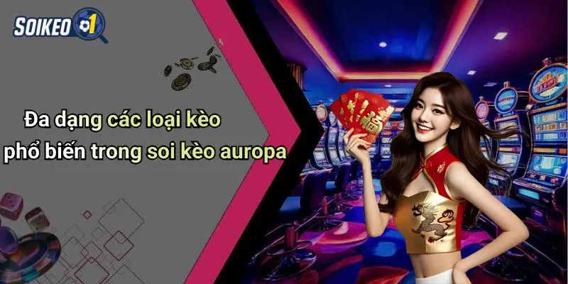 Đa dạng các loại kèo phổ biến trong soi kèo auropa