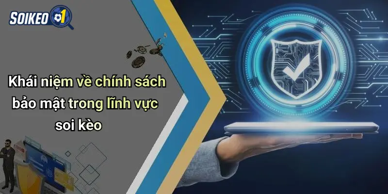 Khái niệm về chính sách bảo mật trong lĩnh vực soi kèo