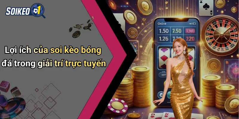 Lợi ích của soi kèo bóng đá trong giải trí trực tuyến