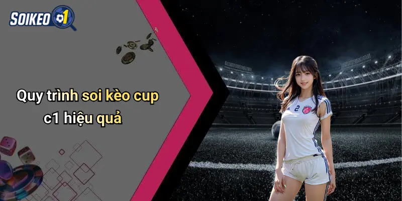 Quy trình soi kèo cup c1 hiệu quả