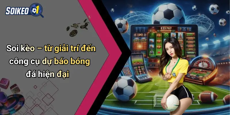 Soi kèo – từ giải trí đến công cụ dự báo bóng đá hiện đại