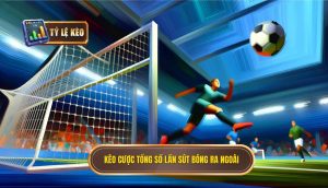Kèo cược tổng số lần sút bóng ra ngoài