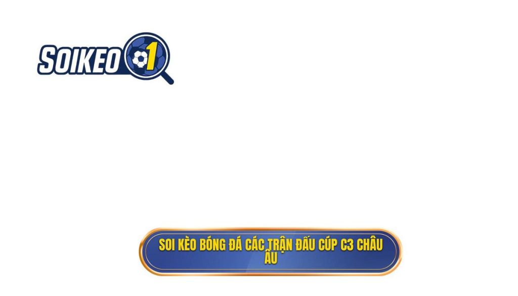 Soi kèo bóng đá các trận đấu cúp C3 châu Âu