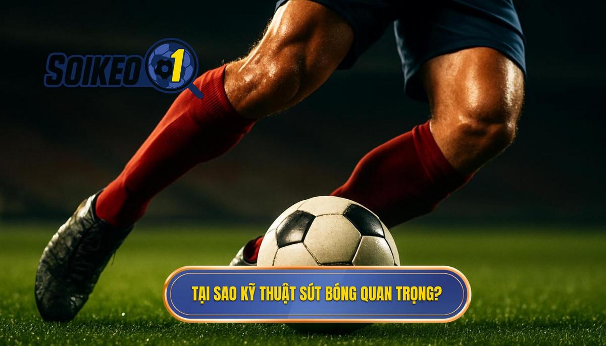 Tại Sao Kỹ Thuật Sút Bóng Bằng Đầu Ngón Chân Trái Lại Quan Trọng_