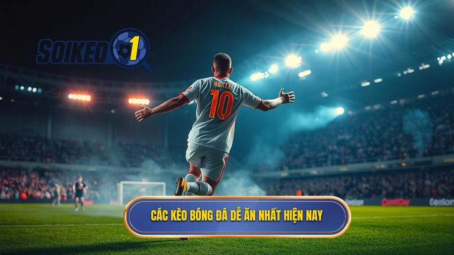 Các kèo bóng đá dễ ăn nhất hiện nay