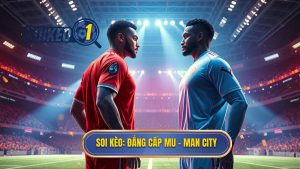 Kèo bóng đá MU vs Man City hôm nay