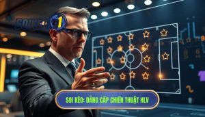 SOI KÈO_ Đẳng cấp chiến thuật HLV